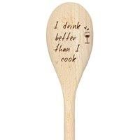 I Drink Better Than I Cook Spoon Funny Wooden Spoon