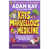 Kay/'s Marvellous Medicine: A Gross and Gruesome History of the Human Body